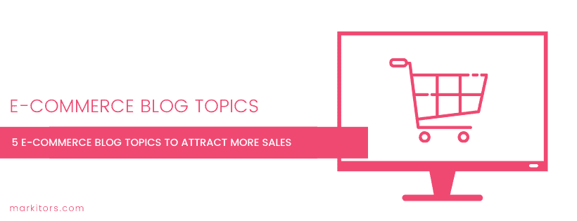 5-E-Commerce-Blog-Topics-to-Attract-More-Sales