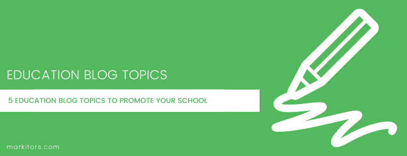 5 Education Blog Topics to Promote Your School