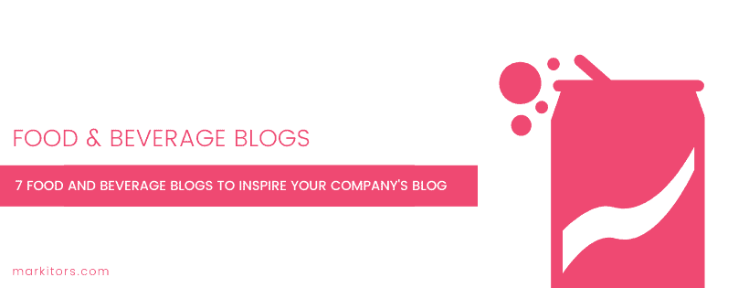 7 Food and Beverage Blogs to Inspire Your Company's Blog